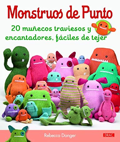 Monstruos de punto: 20 muñecos traviesos y encantadores, fáciles de hacer